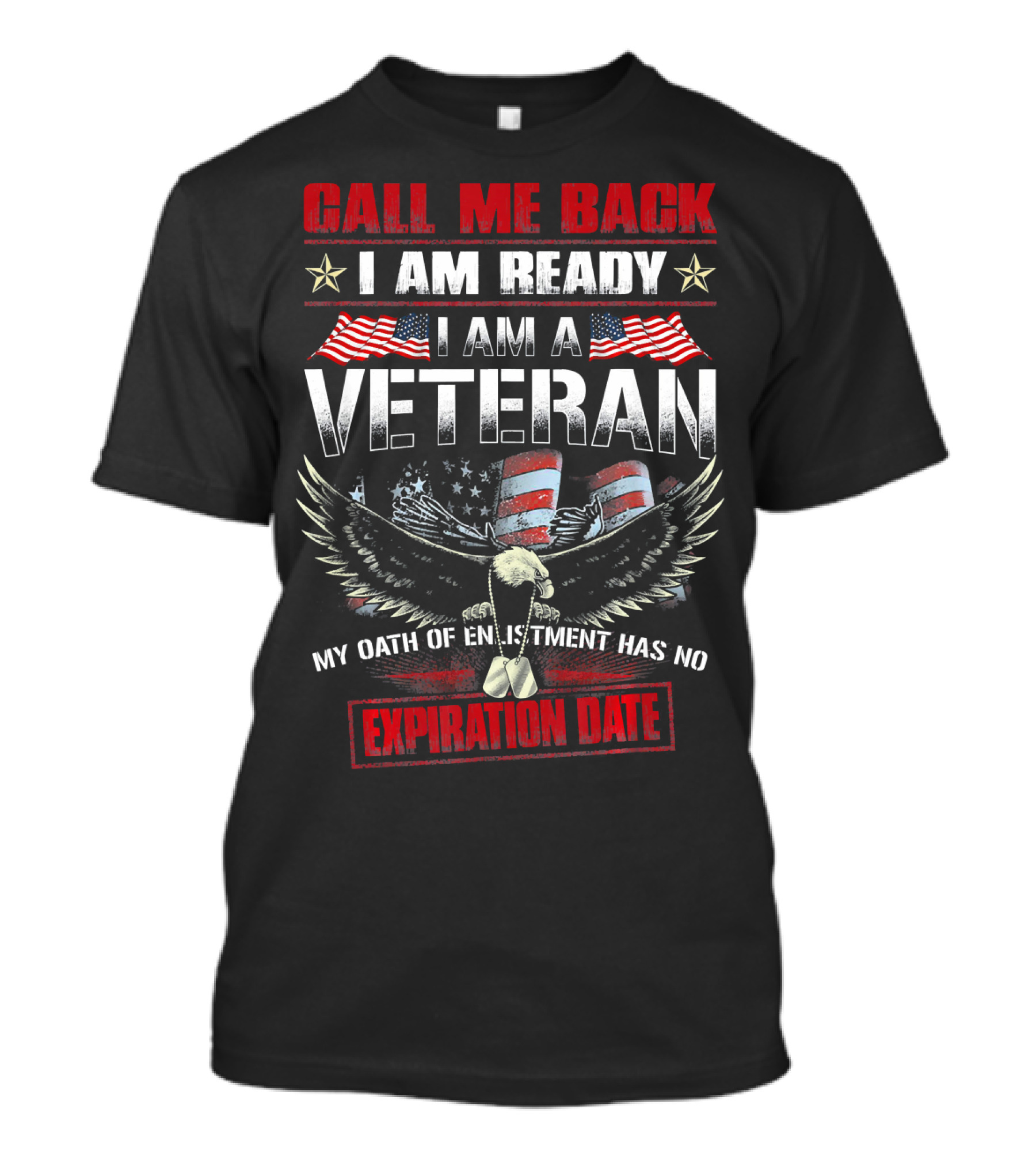 Call Me Back I Am Ready I Am A Veteran My Oath Of Enlistment Has No Expiration Date T-Shirt