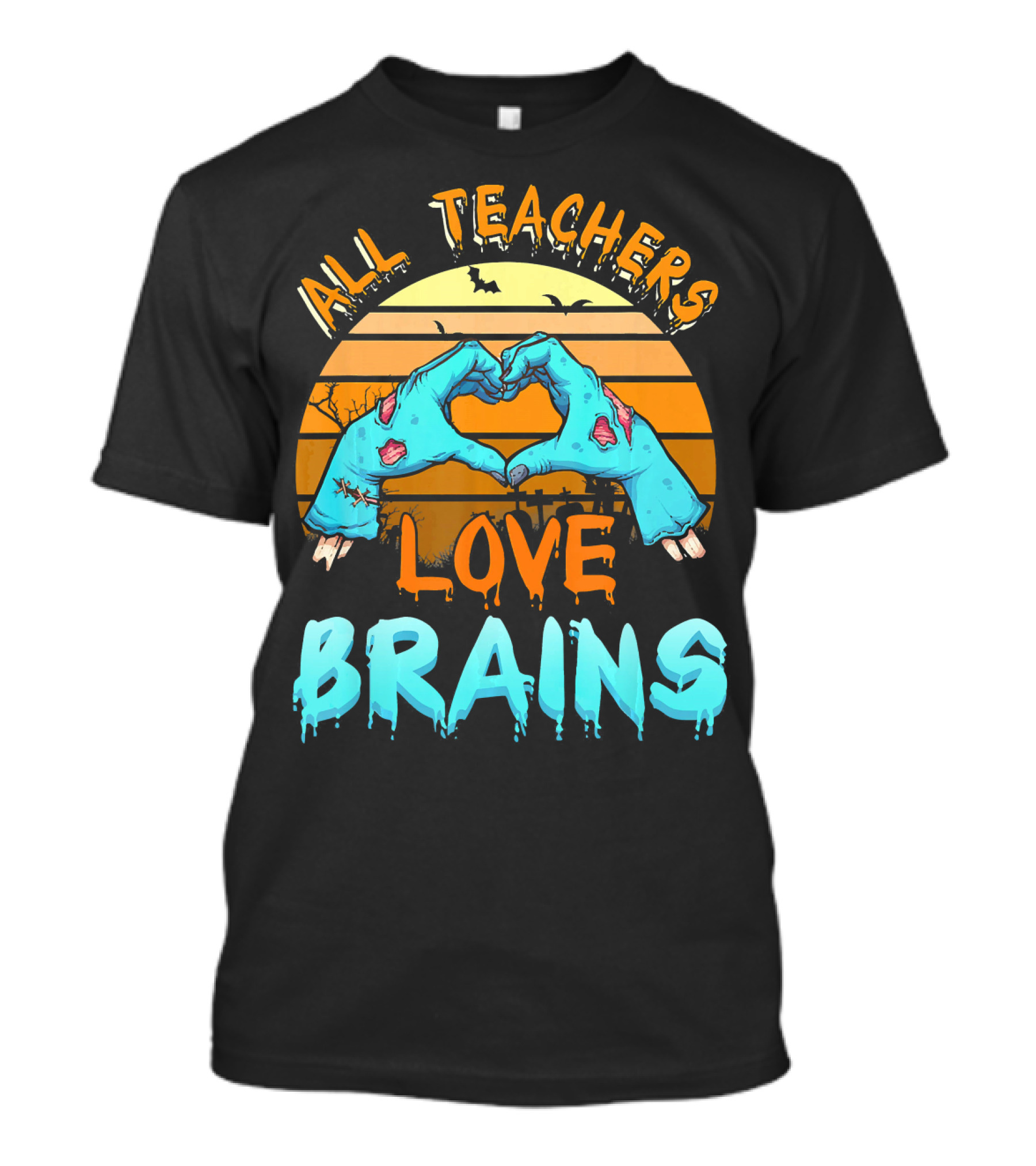 All Teachers Love Brains Halloween Zombie Hands Heart Sunset T-Shirt