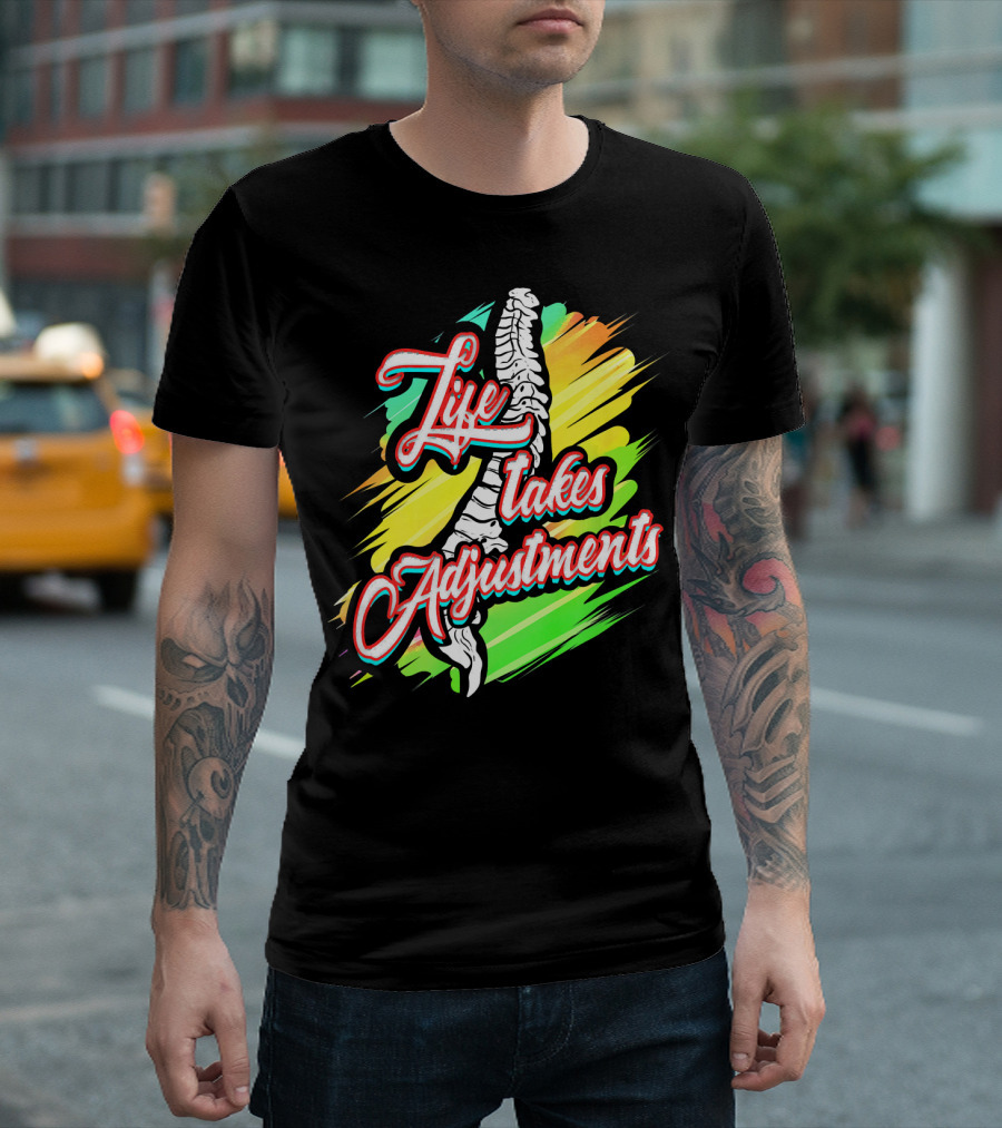 Life Takes Adjustments Chiropractor Chiropractic Therapist Phys T-Shirt
