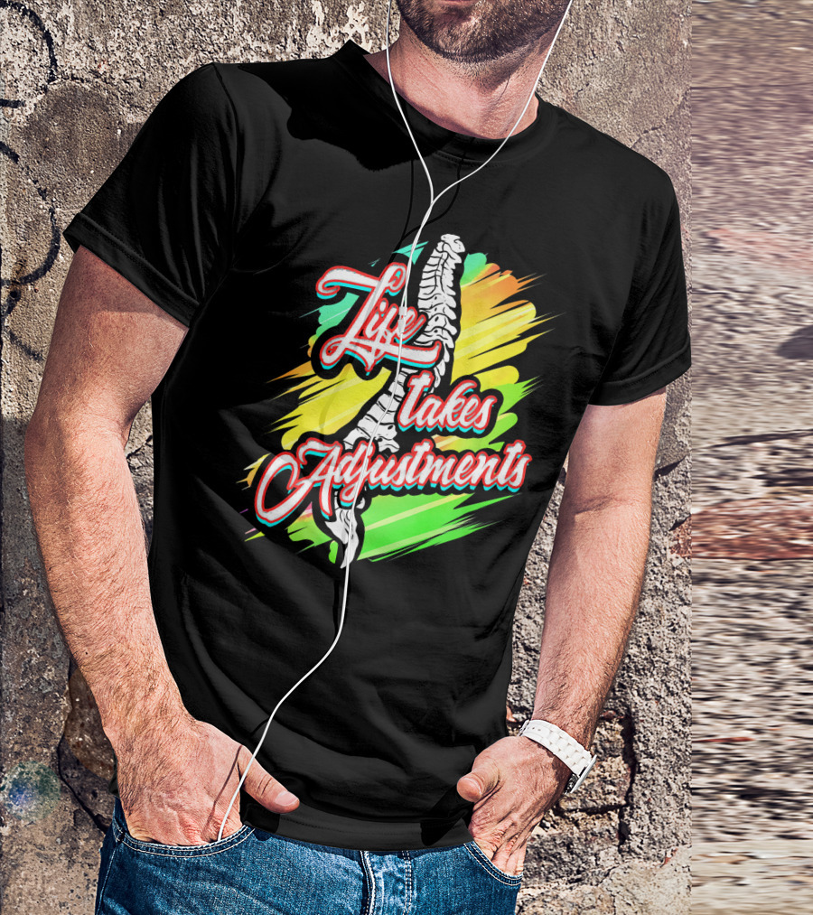 Life Takes Adjustments Chiropractor Chiropractic Therapist Phys T-Shirt