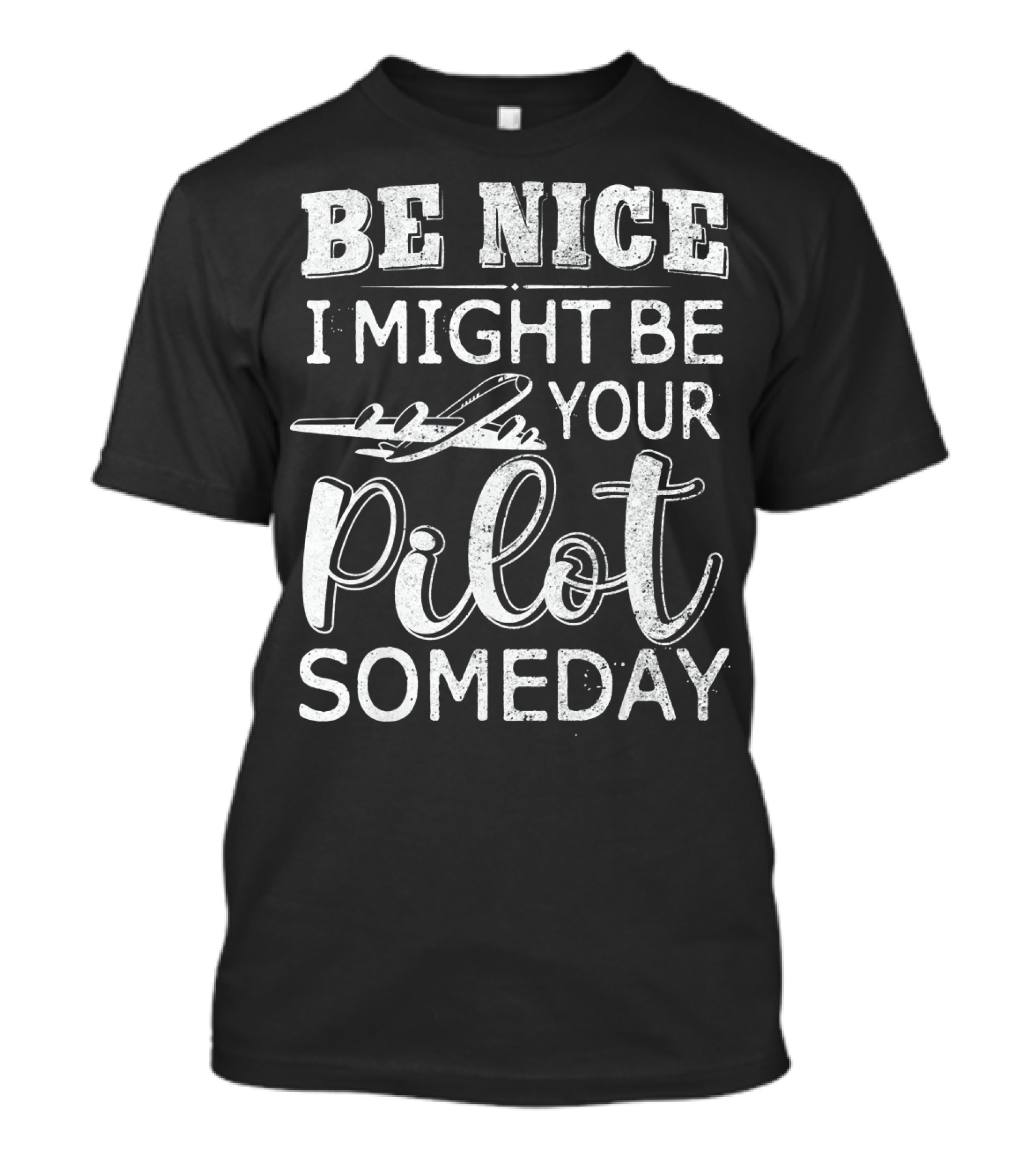 Be Nice I Might Be Your Pilot Someday Airplane Text T-Shirt