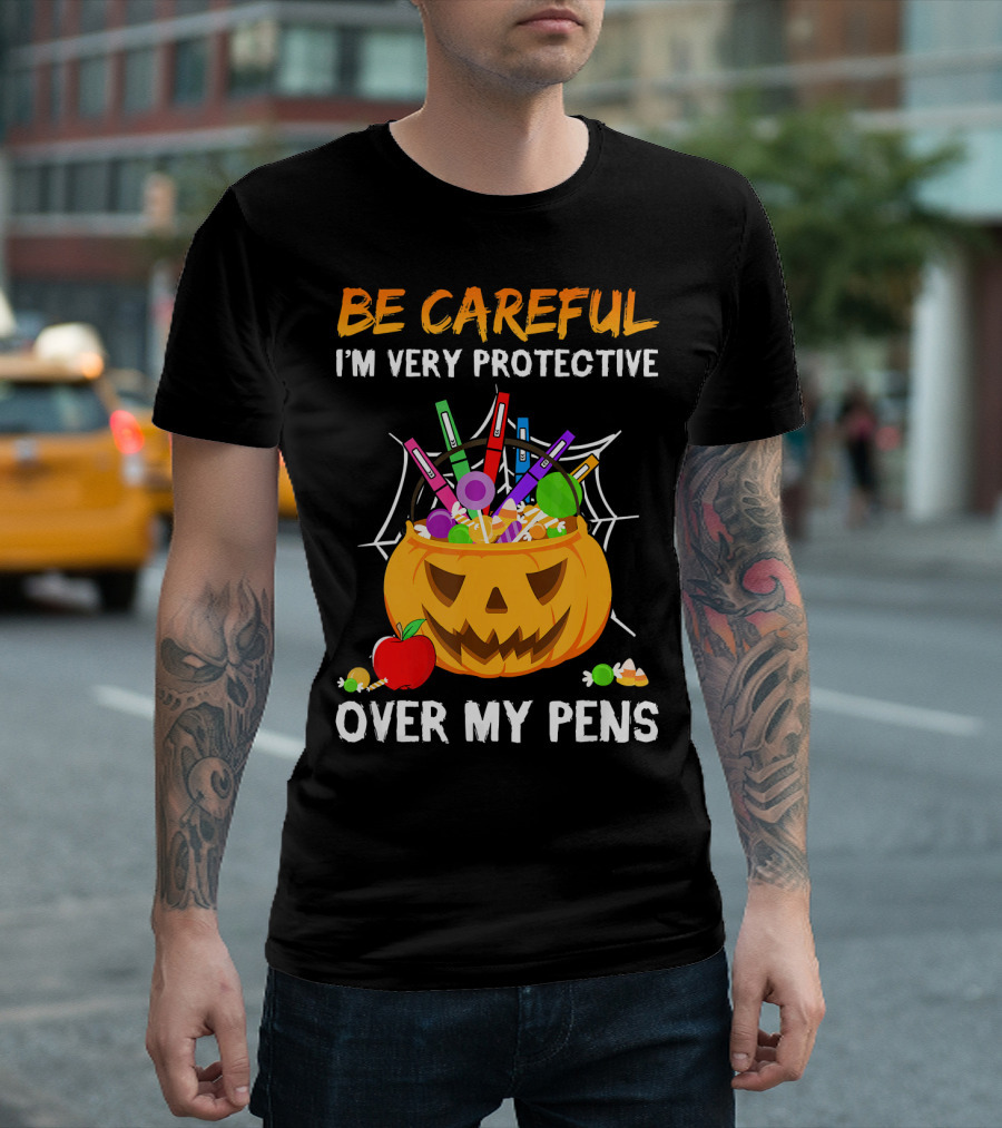 BE CAREFUL I'M VERY PROTECTIVE OVER MY PENS HALLOWEEN JACK O' LANTERN CANDY APPLE SPIDERWEB T-Shirt