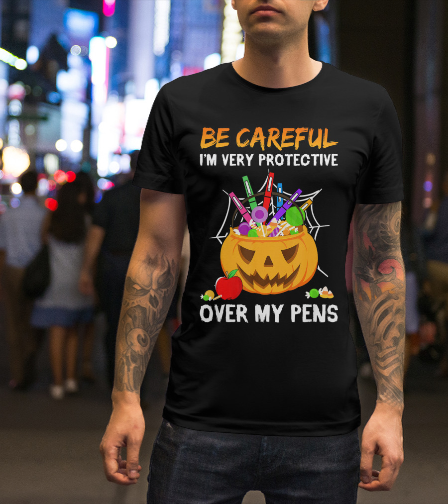 BE CAREFUL I'M VERY PROTECTIVE OVER MY PENS HALLOWEEN JACK O' LANTERN CANDY APPLE SPIDERWEB T-Shirt