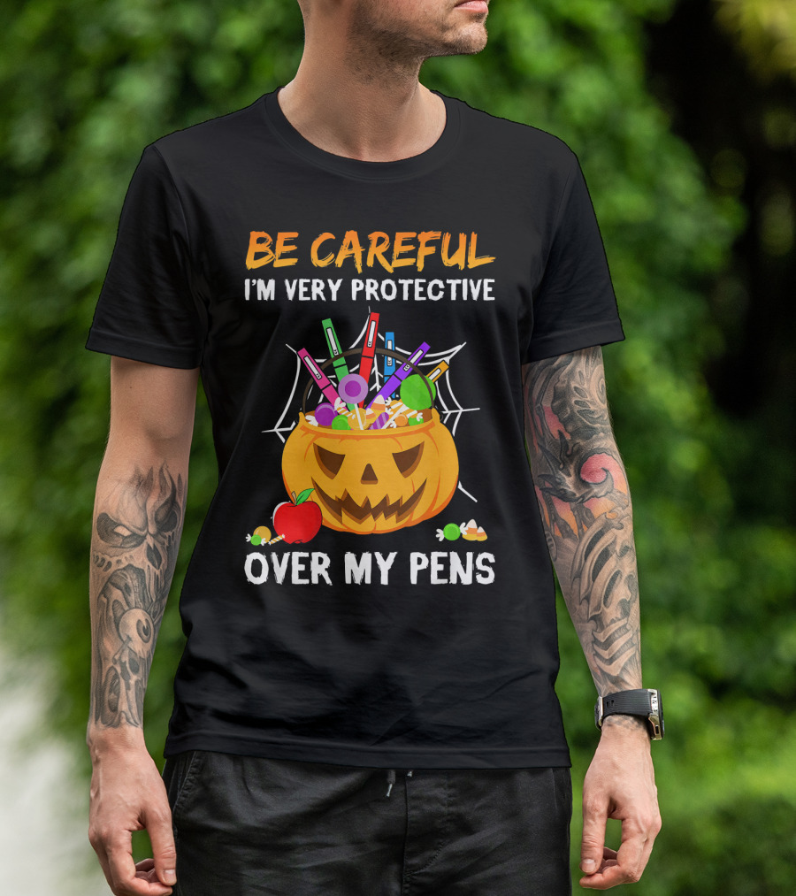 BE CAREFUL I'M VERY PROTECTIVE OVER MY PENS HALLOWEEN JACK O' LANTERN CANDY APPLE SPIDERWEB T-Shirt