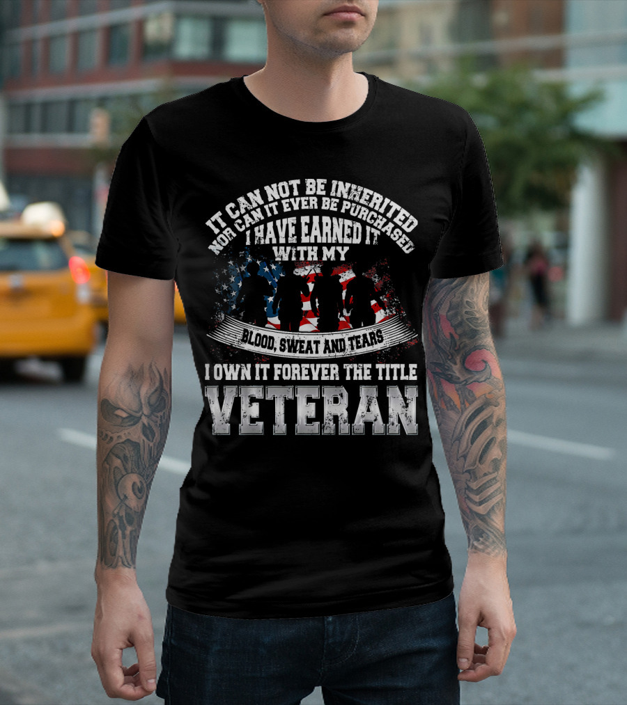 Veteran Blood Sweat and Tears Earned It Forever American Flag T-Shirt