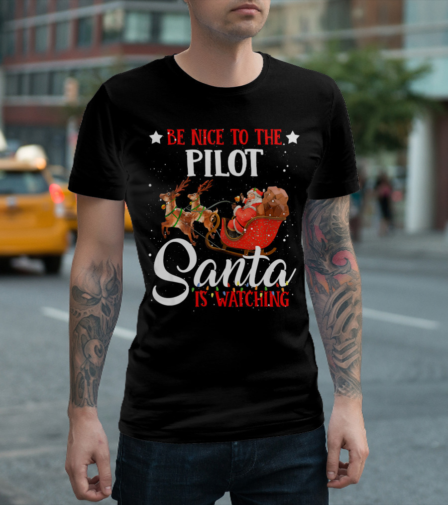 Be Nice To The Pilot Santa Is Watching Reindeer Sleigh T-Shirt