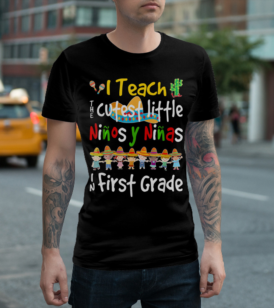 I Teach the Cutest Little Niños y Niñas in First Grade Cinco de Mayo T-Shirt