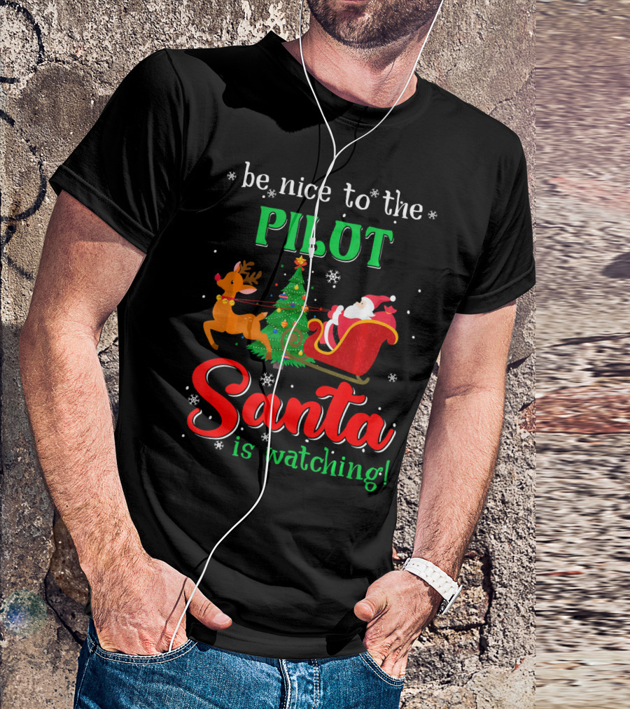 Be Nice To The Pilot Santa Is Watching T-Shirt