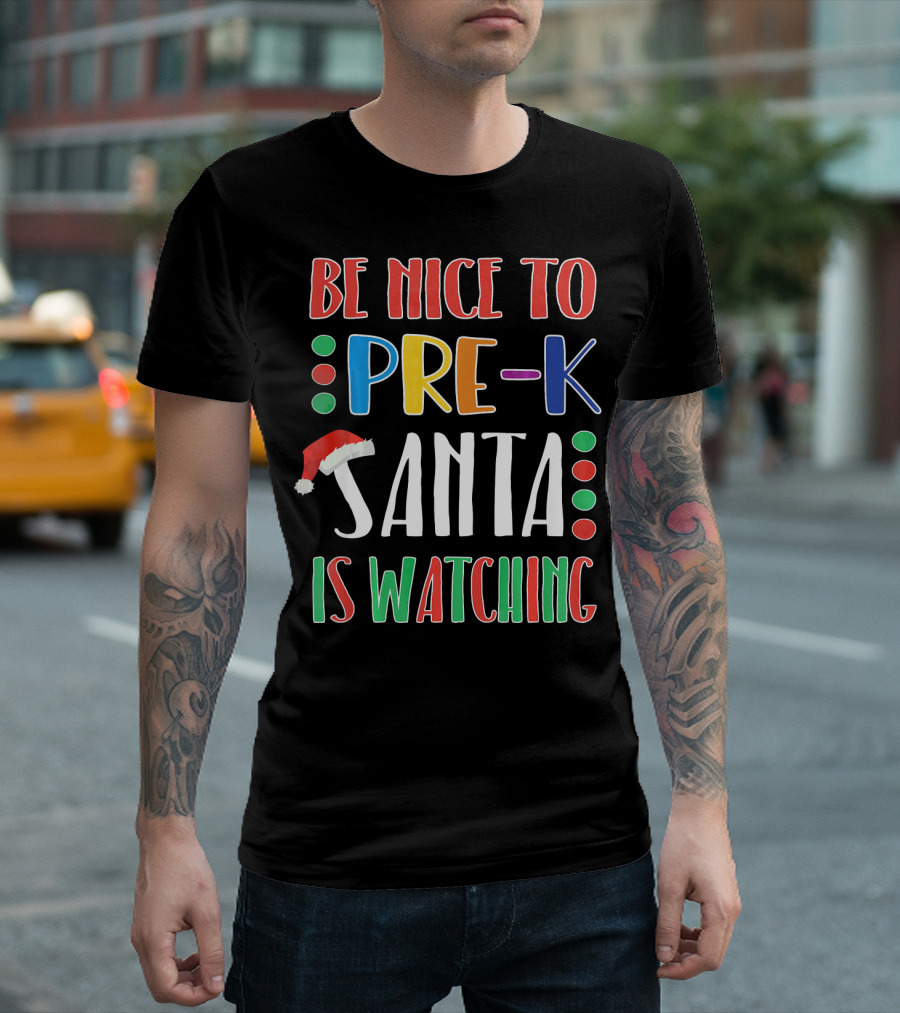 Be Nice To Pre-K Santa Is Watching T-Shirt