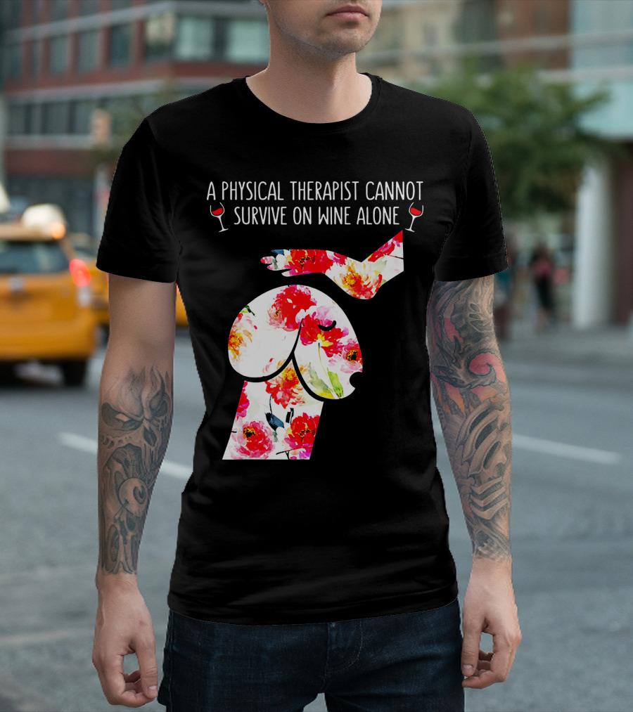 A Physical Therapist Cannot Survive on Wine Alone with Floral Sheep T-Shirt