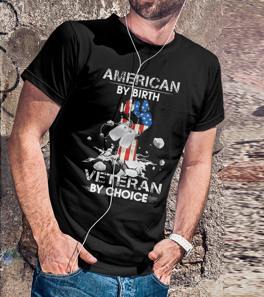 American By Birth Veteran By Choice Fist With USA Flag And Dog Tags T-Shirt