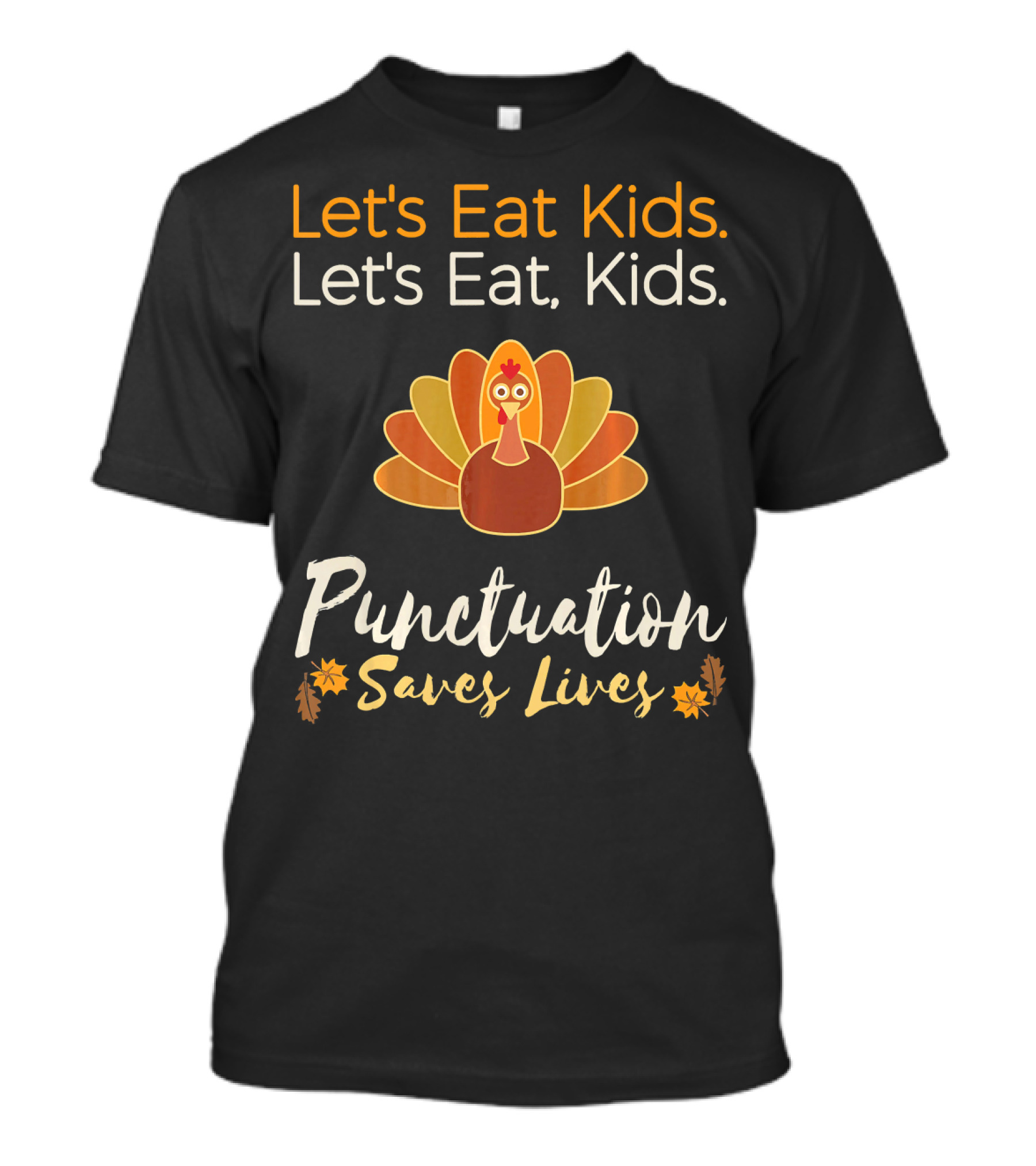 Let's Eat Kids Let's Eat Punctuation Saves Lives Turkey T-Shirt