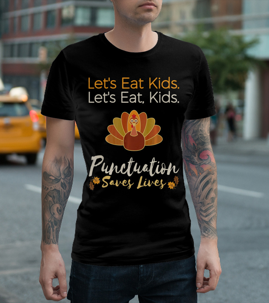 Let's Eat Kids Let's Eat Punctuation Saves Lives Turkey T-Shirt