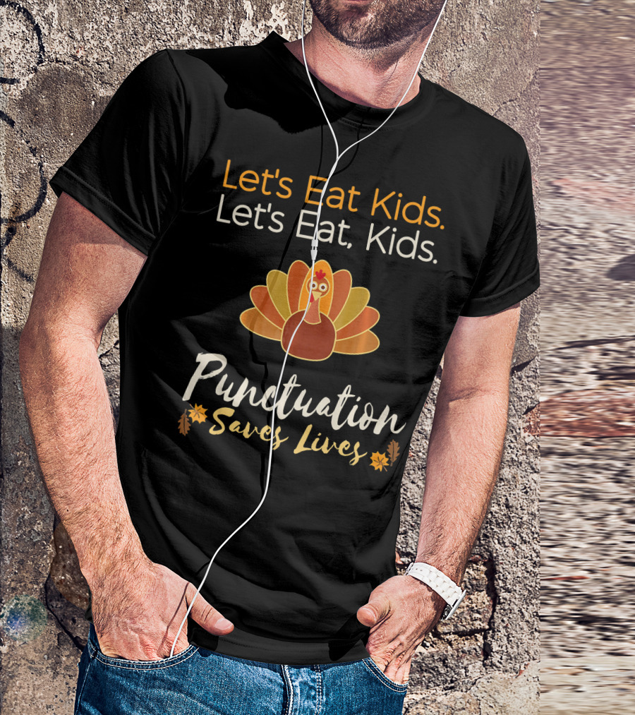 Let's Eat Kids Let's Eat Punctuation Saves Lives Turkey T-Shirt