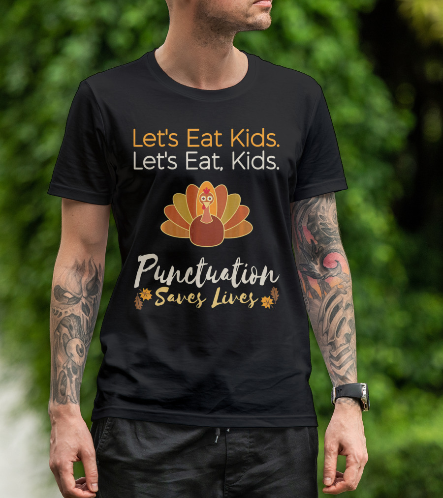 Let's Eat Kids Let's Eat Punctuation Saves Lives Turkey T-Shirt