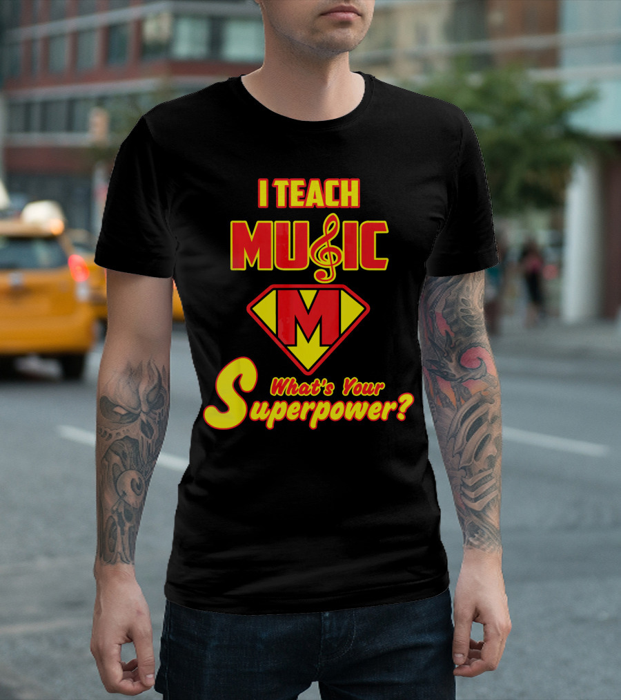 I Teach Music What's Your Superpower? T-Shirt