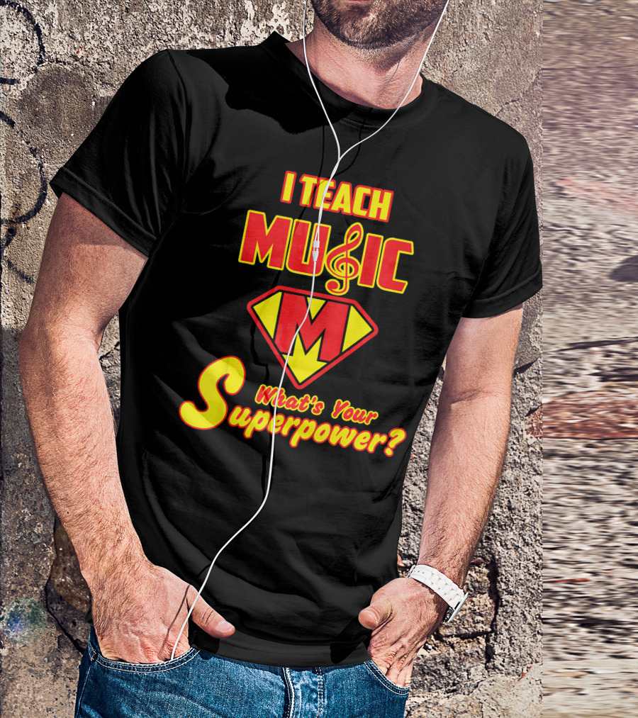 I Teach Music What's Your Superpower? T-Shirt