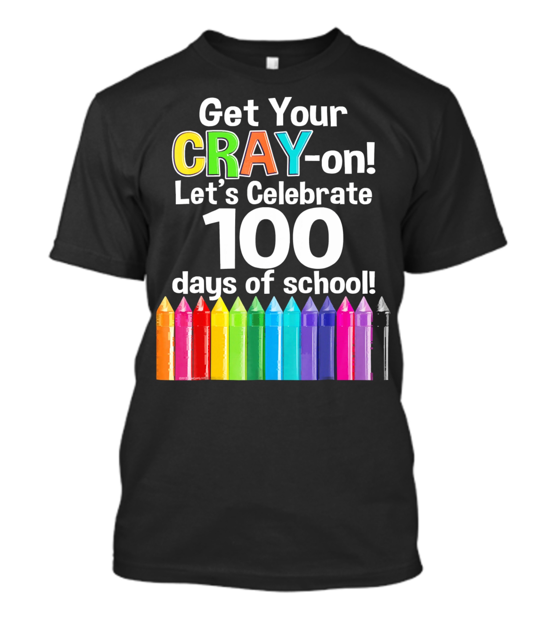 Get Your Cray-On Let's Celebrate 100 Days Of School Colorful Crayons T-Shirt