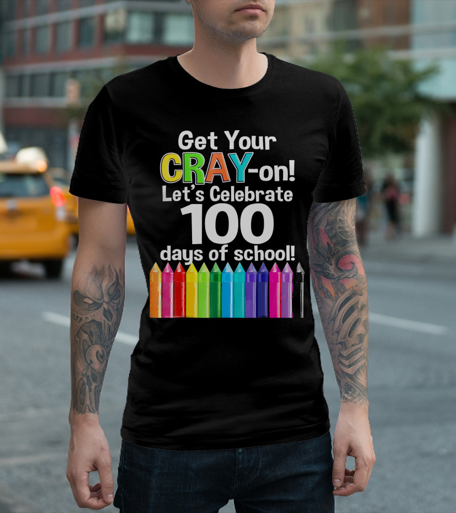 Get Your Cray-On Let's Celebrate 100 Days Of School Colorful Crayons T-Shirt