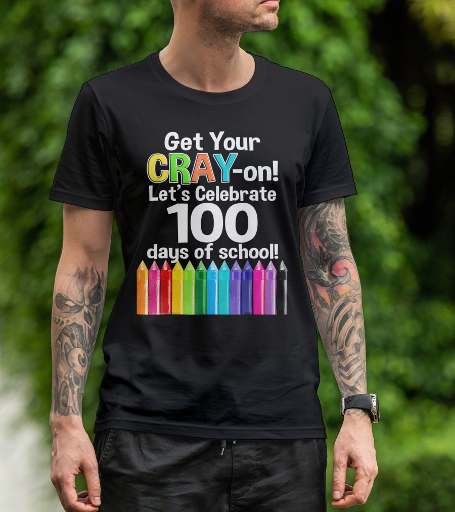 Get Your Cray-On Let's Celebrate 100 Days Of School Colorful Crayons T-Shirt