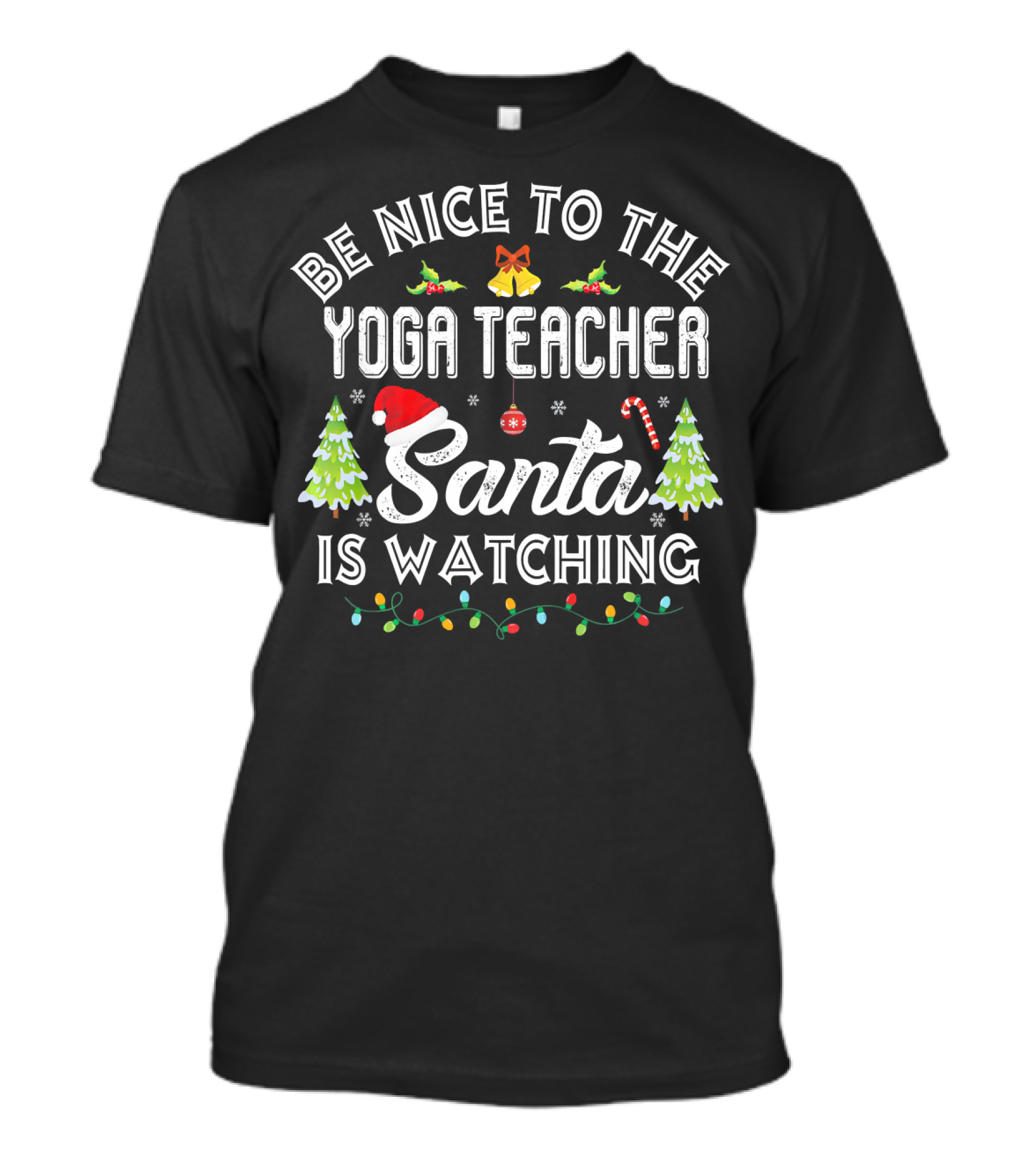 Be Nice To The Yoga Teacher Santa Is Watching Christmas Trees Candy Cane Lights T-Shirt