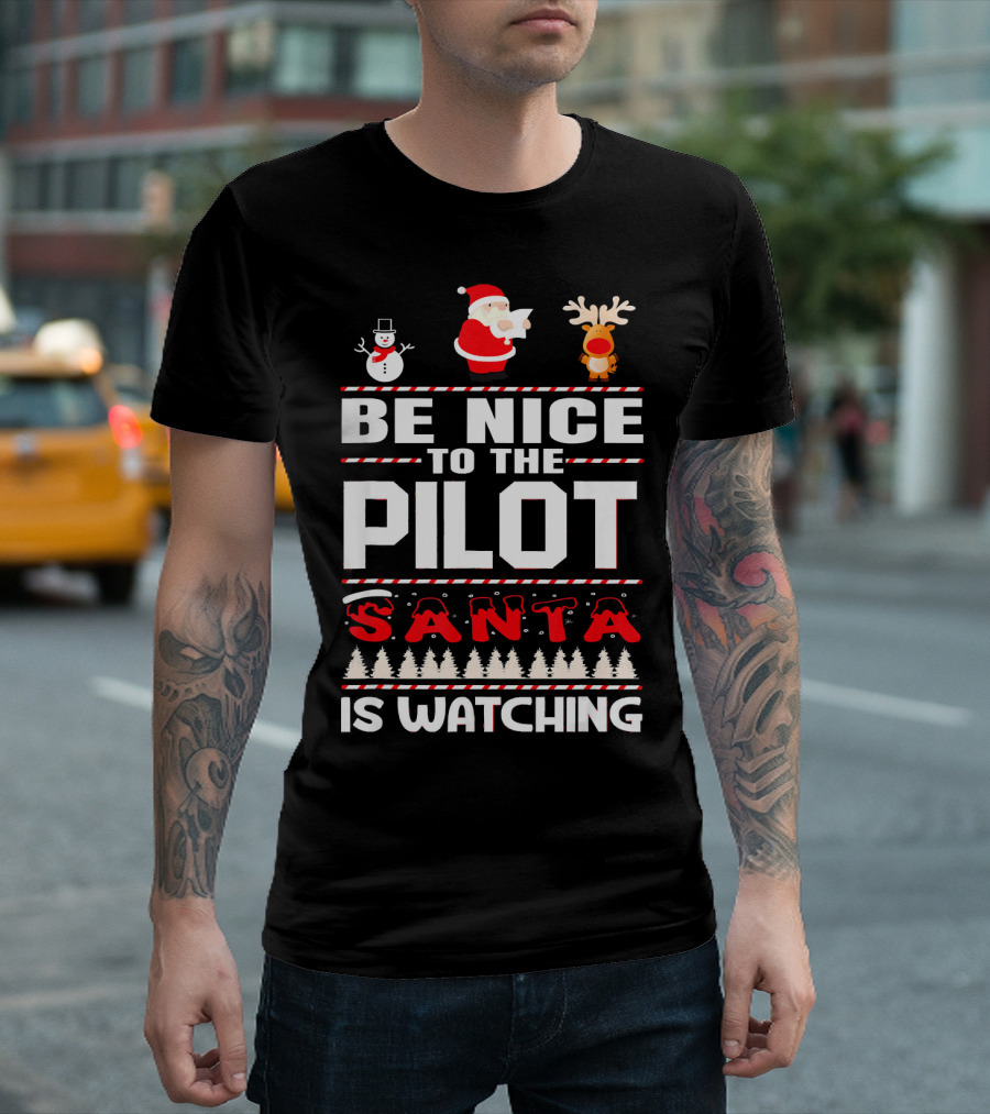 Be Nice To The Pilot Santa Is Watching Snowman Reindeer Christmas T-Shirt