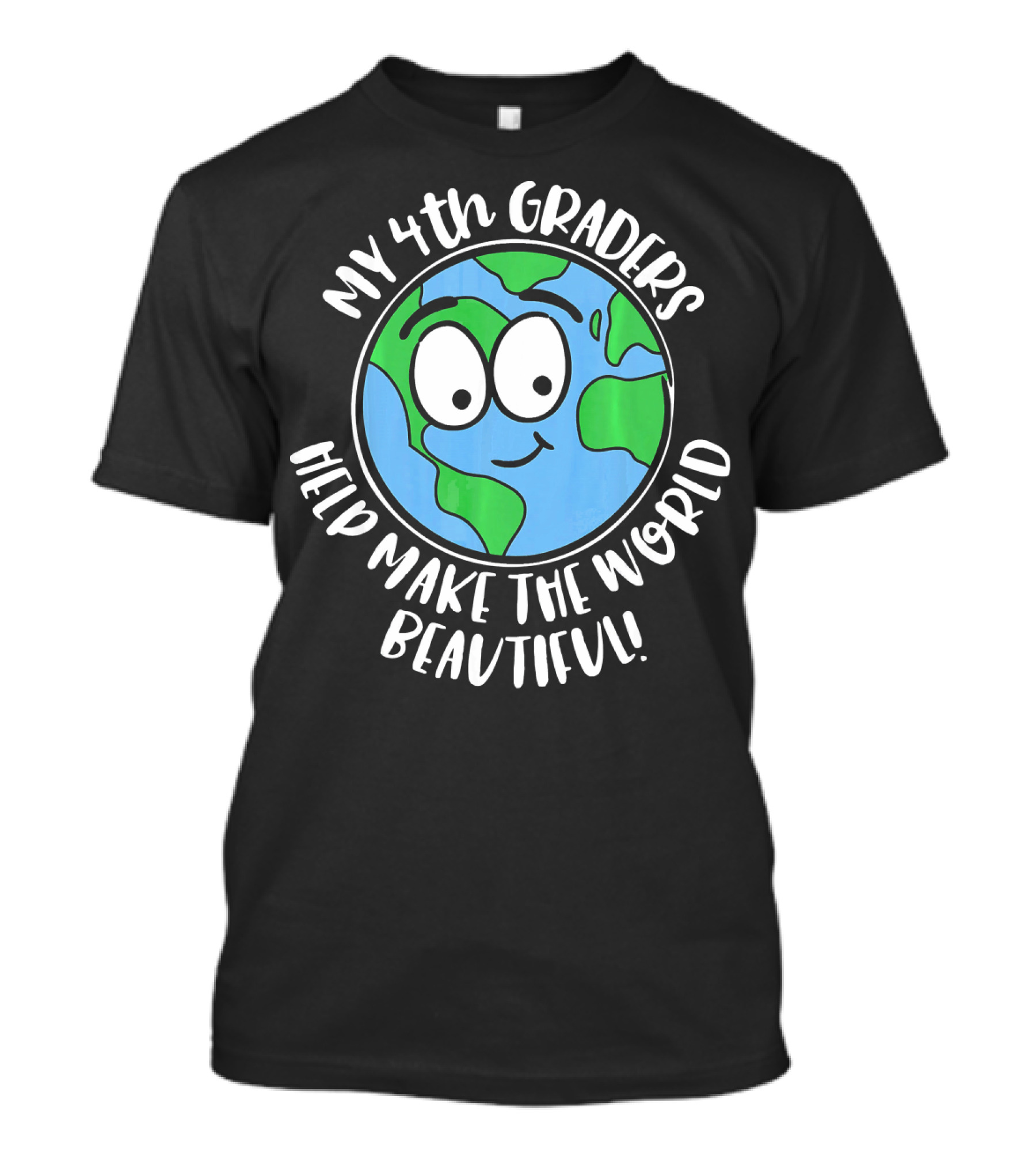 My 4th Graders Help Make The World Beautiful Cute Earth Day 4th Grade Teacher T-Shirt