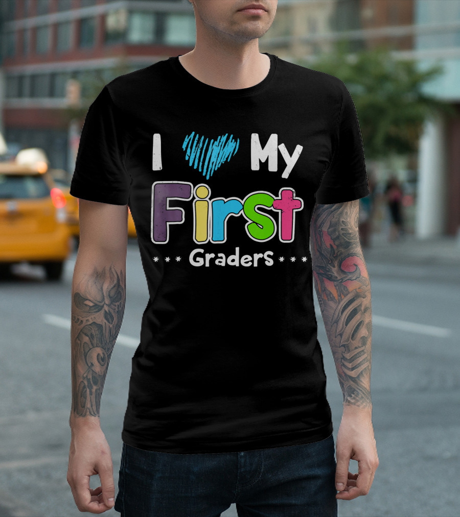 I Love My First Graders T-Shirt