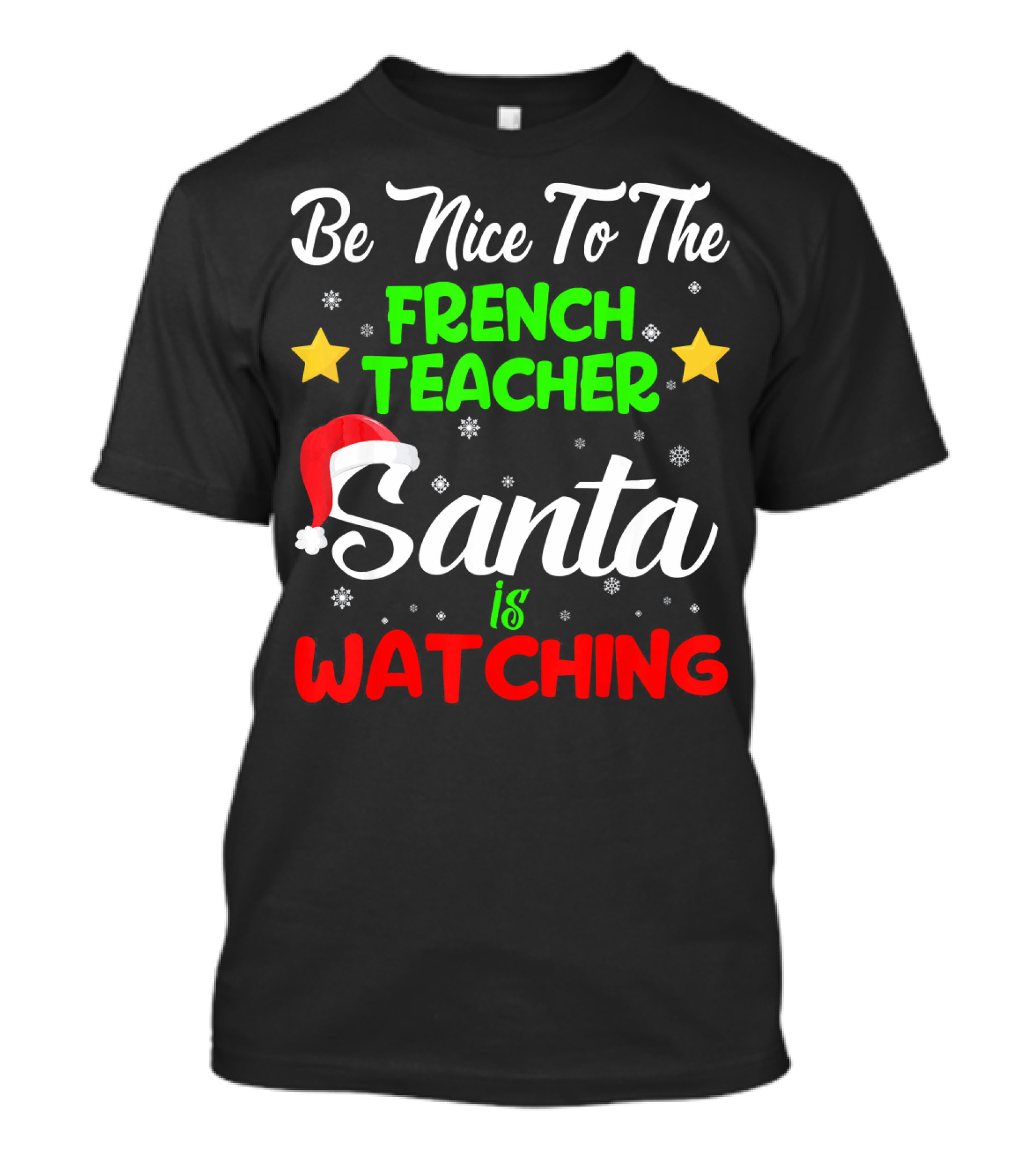 Be Nice To The French Teacher Santa Is Watching T-Shirt
