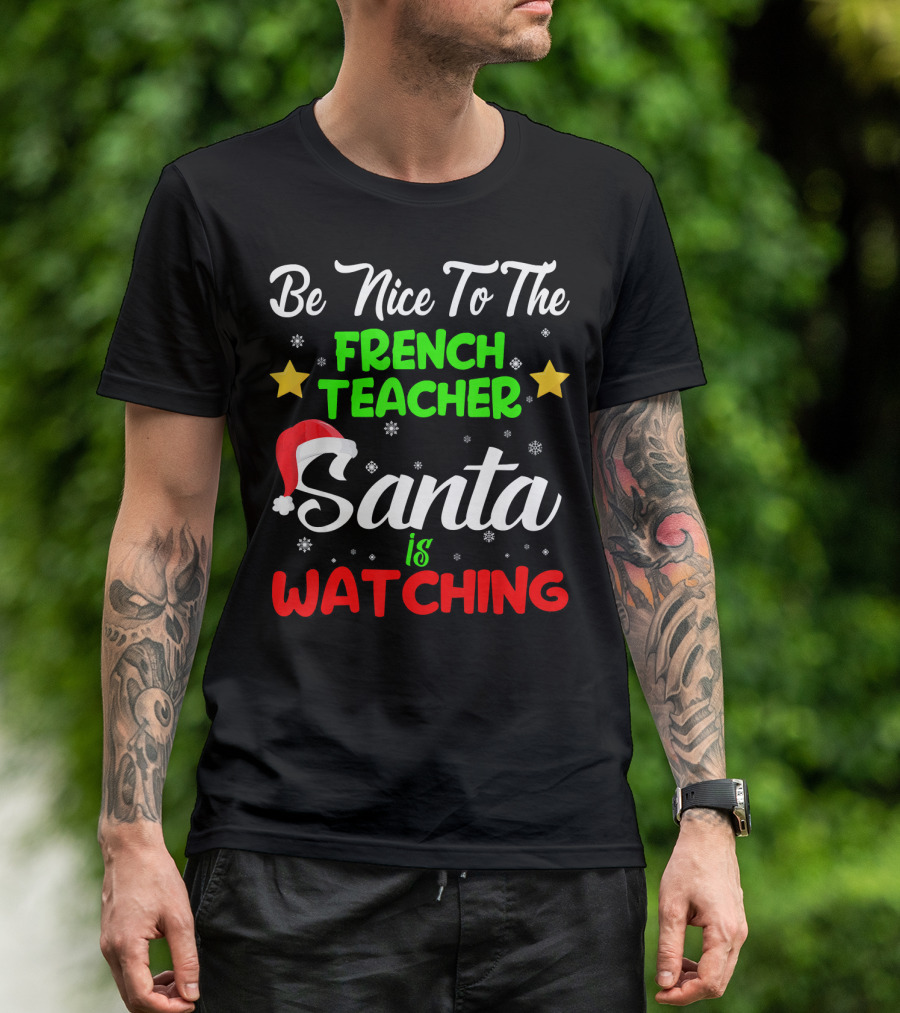 Be Nice To The French Teacher Santa Is Watching T-Shirt