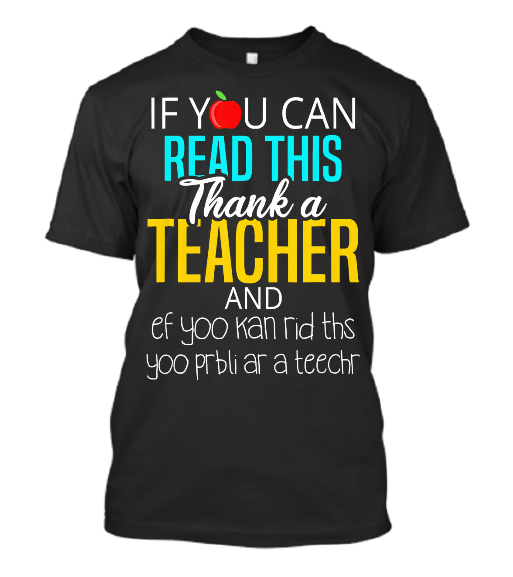 IF YOU CAN READ THIS THANK A TEACHER AND EF YOO KAN RID THS YOO PRBLI AR A TEECHR T-Shirt