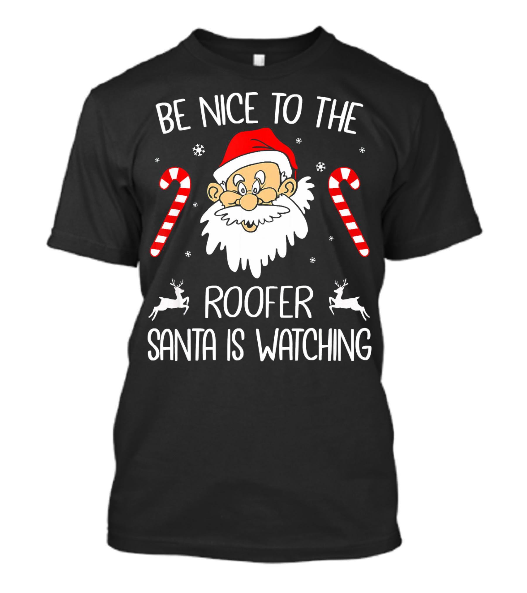 Be Nice To The Roofer Santa Is Watching Candy Canes Reindeer Christmas T-Shirt