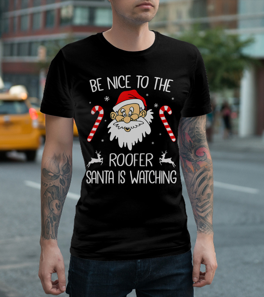 Be Nice To The Roofer Santa Is Watching Candy Canes Reindeer Christmas T-Shirt
