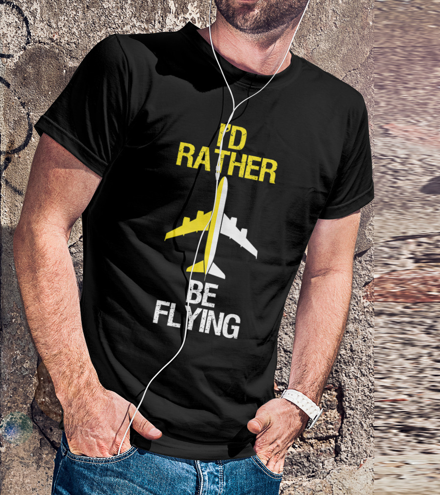 I'd Rather Be Flying Airplane T-Shirt