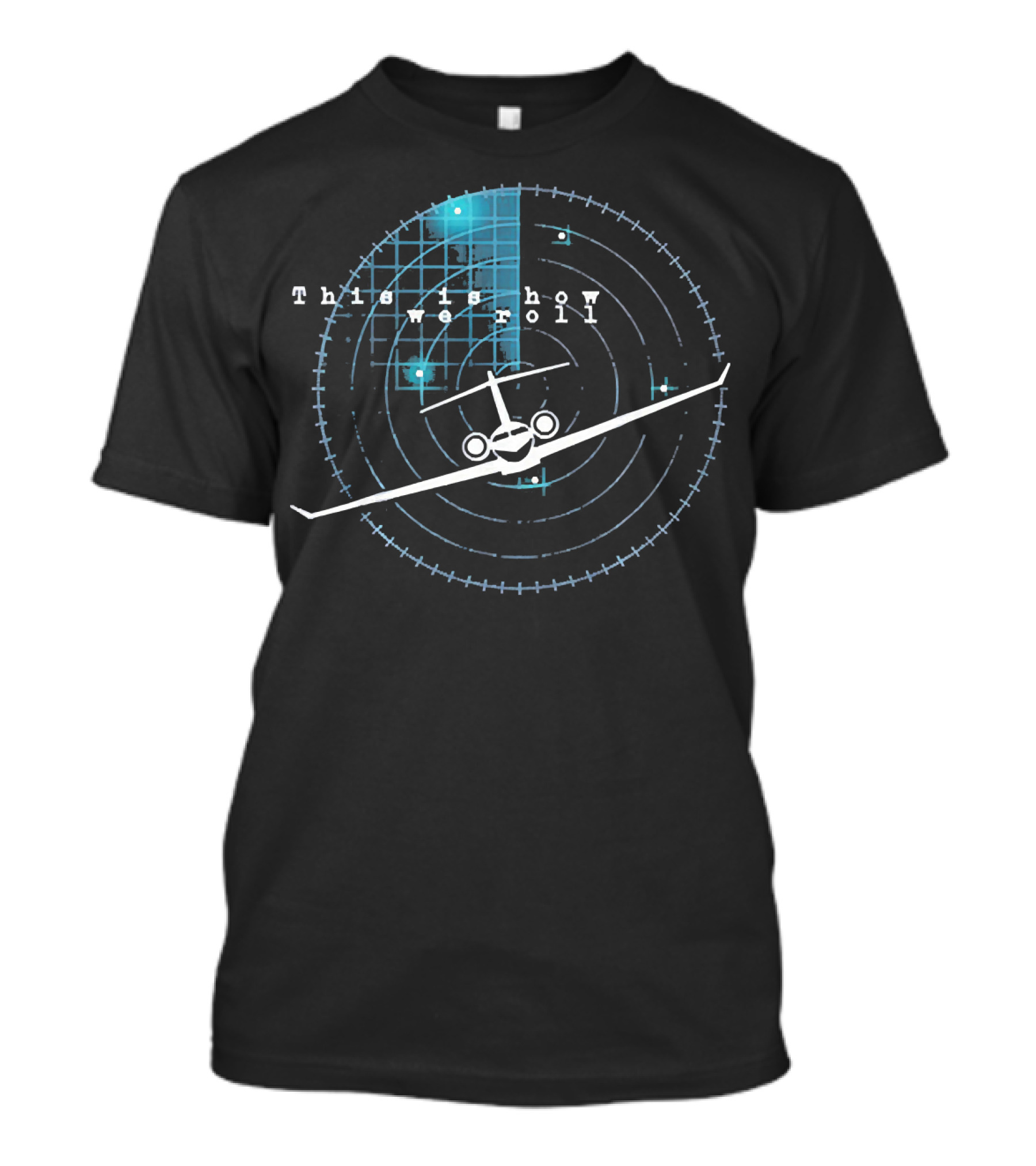 This Is How We Roll Pilot Aviation Radar Plane T-Shirt