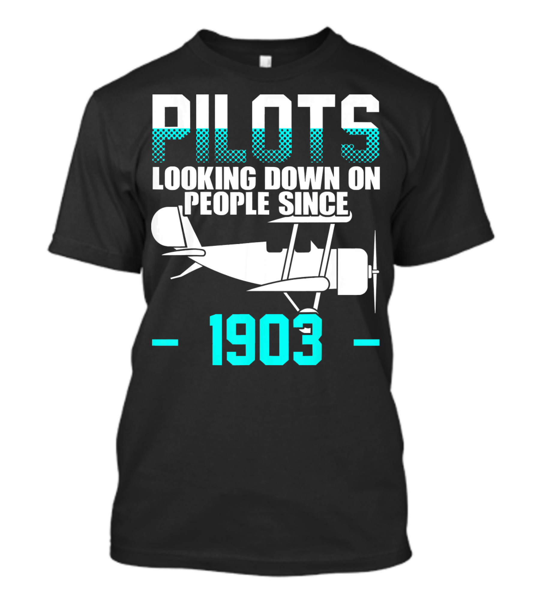 Pilots Looking Down On People Since 1903 Airplane Aviator T-Shirt