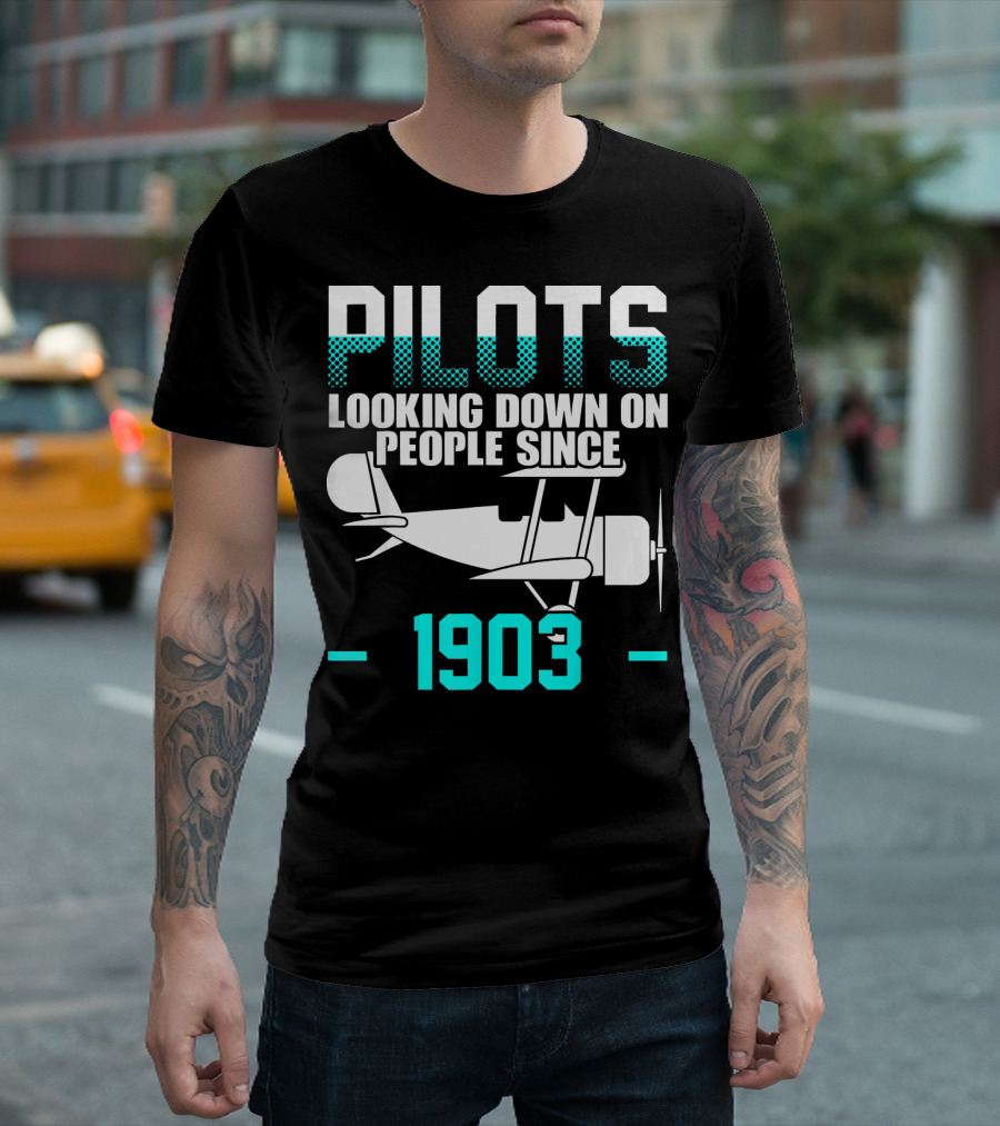 Pilots Looking Down On People Since 1903 Airplane Aviator T-Shirt