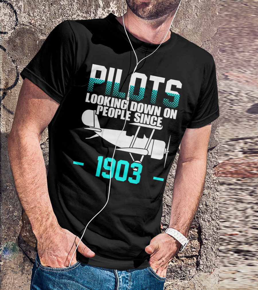 Pilots Looking Down On People Since 1903 Airplane Aviator T-Shirt