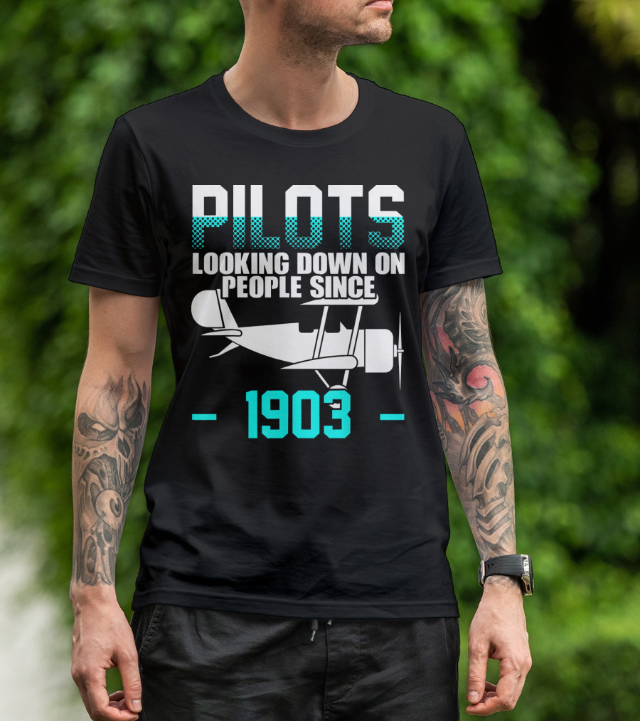 Pilots Looking Down On People Since 1903 Airplane Aviator T-Shirt