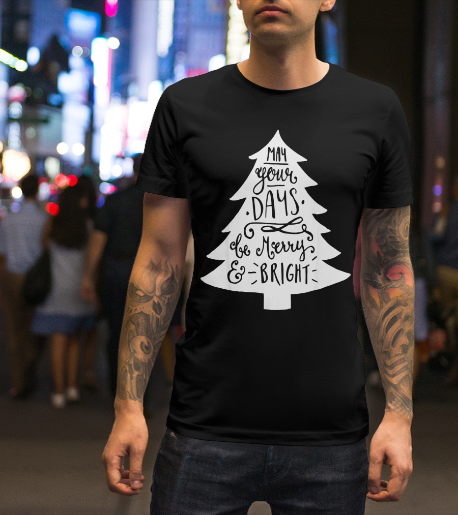 May Your Days Be Merry And Bright Christian Christmas Tree T-Shirt