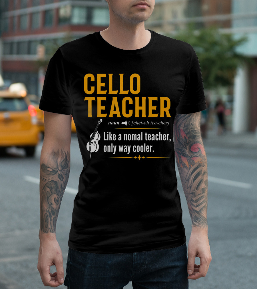 Cello Teacher Noun Like A Normal Teacher Only Way Cooler T-Shirt