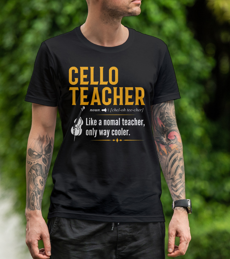 Cello Teacher Noun Like A Normal Teacher Only Way Cooler T-Shirt