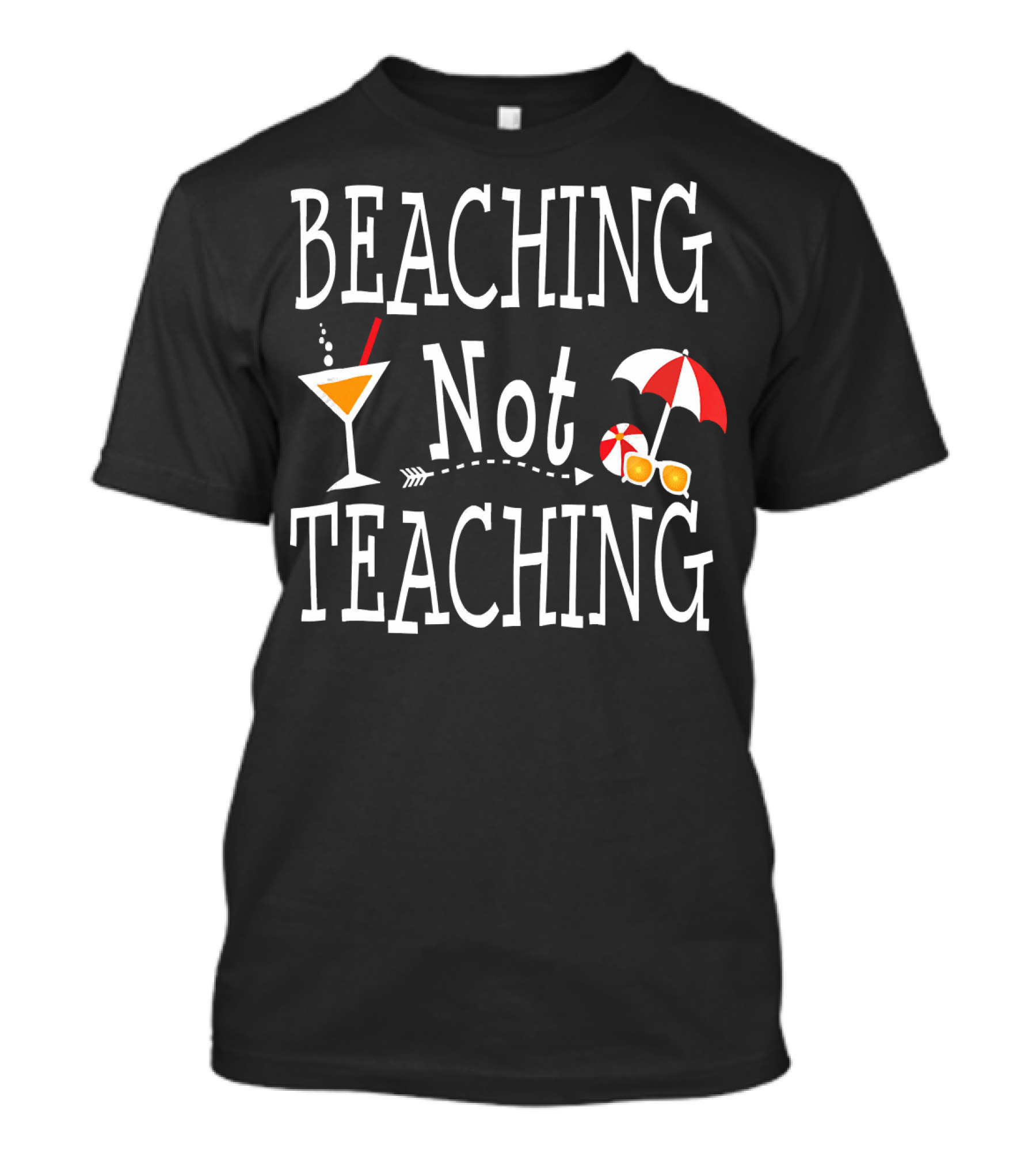 Beaching Not Teaching Summer Vacation Martini Umbrella Beachball T-Shirt