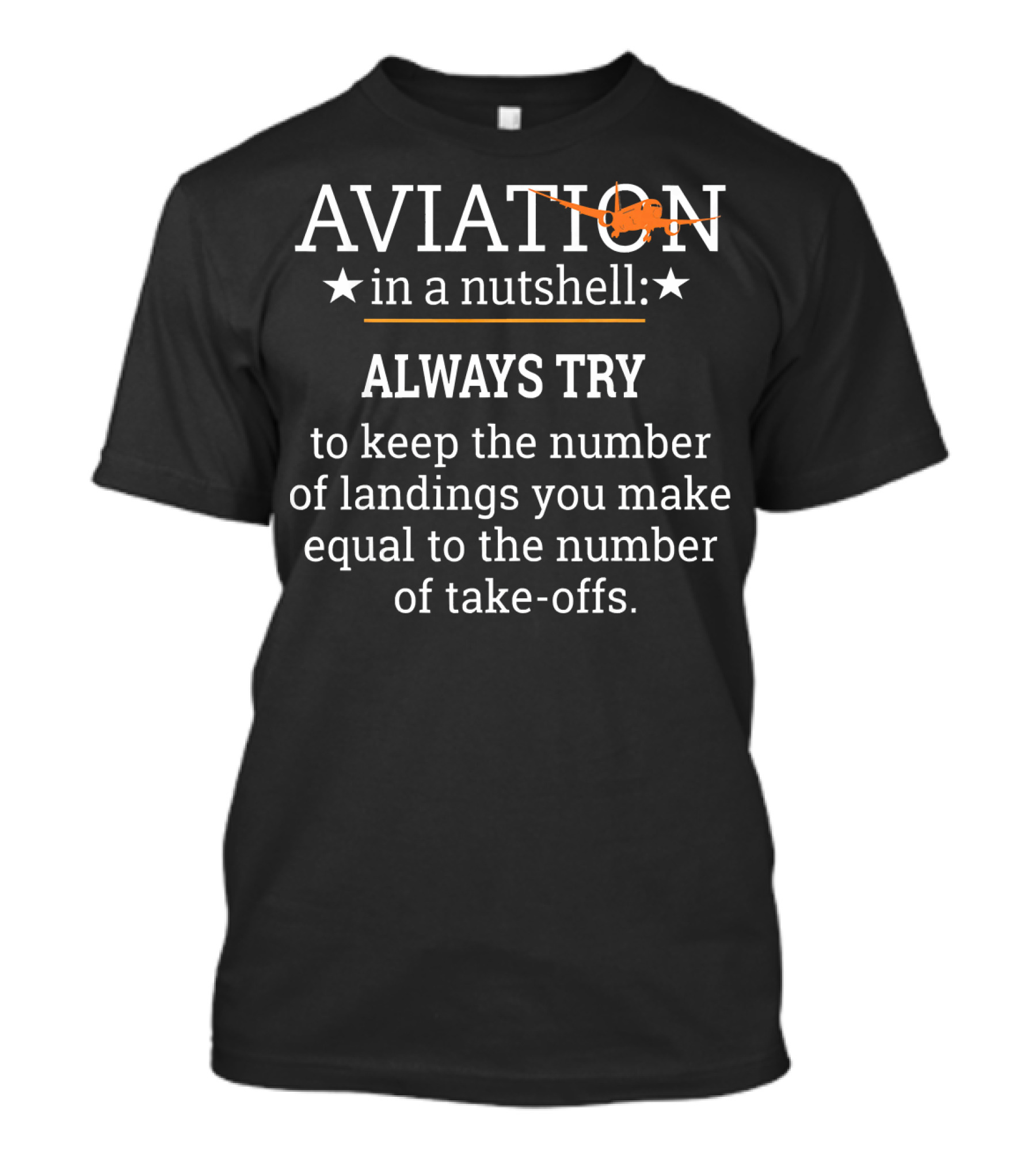 Aviation In A Nutshell Always Try To Keep The Number Of Landings You Make Equal To The Number Of Take-Offs Captain Pilot Funny Aircraft Avi T-Shirt