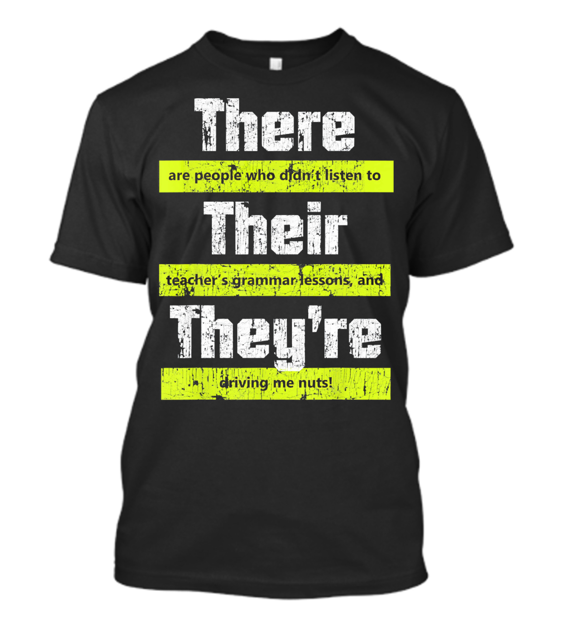 There Their They're People Didn't Listen To Teacher's Grammar Lessons Driving Me Nuts T-Shirt