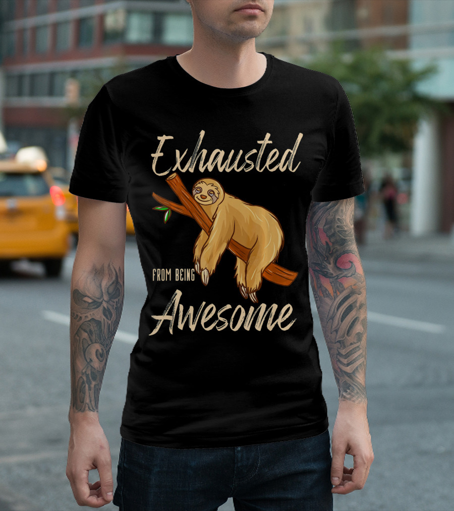 Exhausted Sloth From Being Awesome Tired T-Shirt