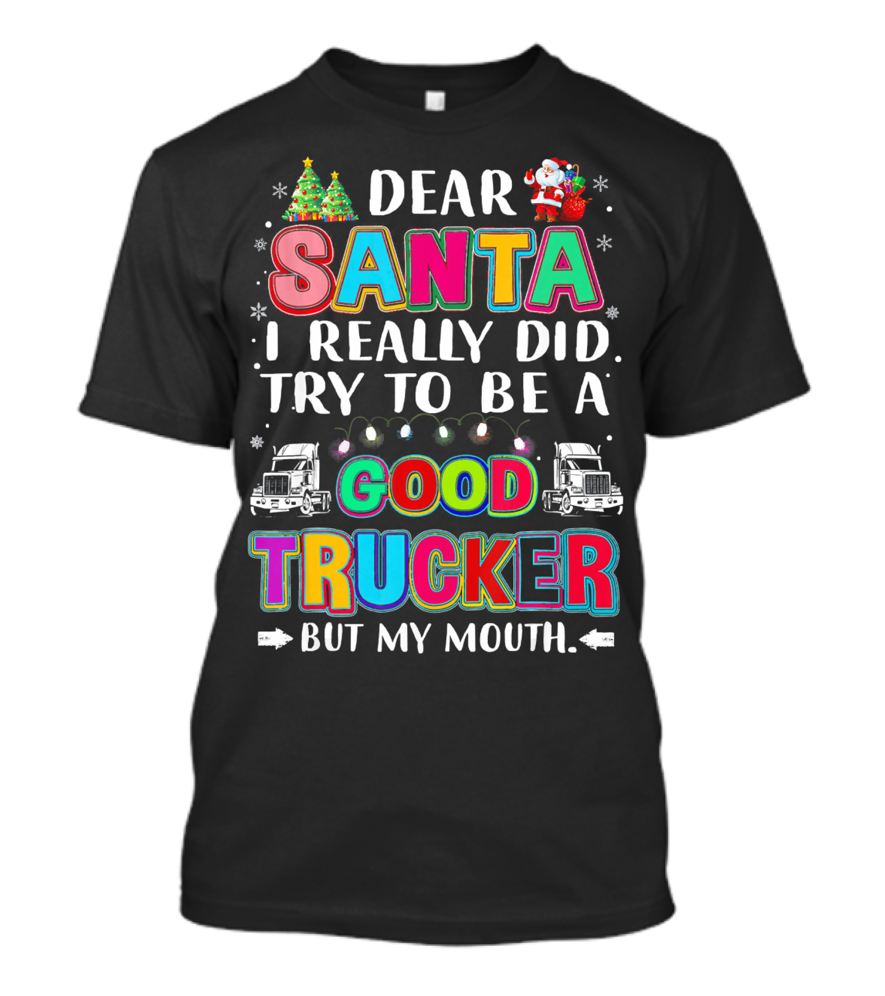 Dear Santa I Really Did Try To Be A Good Trucker But My Mouth T-Shirt