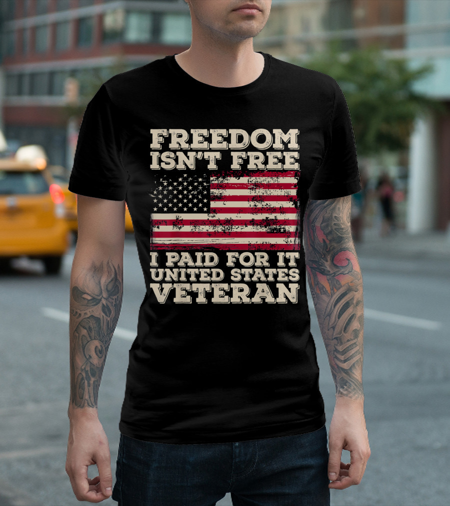 FREEDOM ISN'T FREE I PAID FOR IT UNITED STATES VETERAN T-Shirt
