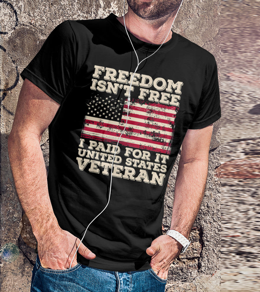 FREEDOM ISN'T FREE I PAID FOR IT UNITED STATES VETERAN T-Shirt