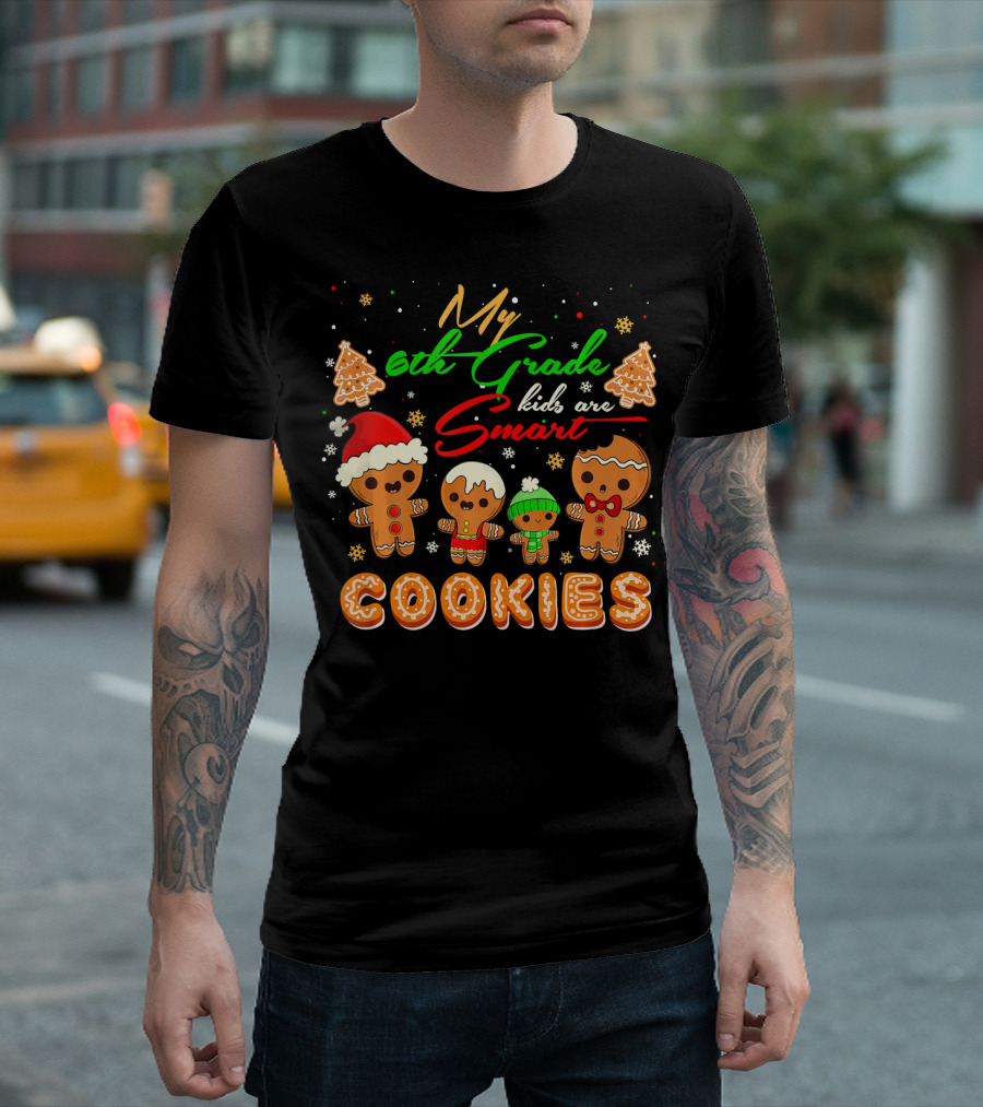 My 6th Grade Kids Are Smart Cookies T-Shirt